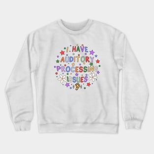 I Have Auditory Processing Issues Crewneck Sweatshirt